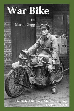 War Bike: British Military Motorcycling 1899-1919 de Martin Gegg