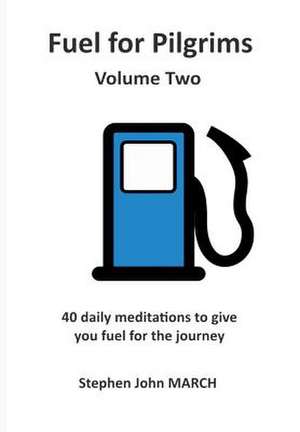 Fuel for Pilgrims (Volume Two) de Stephen John March