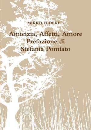 Amicizia, Affetti, Amore de Mirko Federici