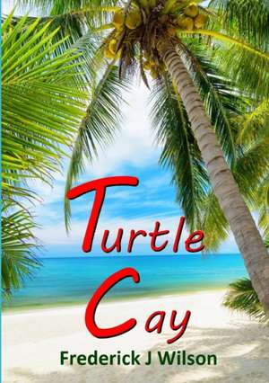 Turtle Cay de Frederick J. Wilson