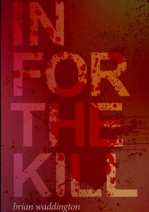 In For The Kill de Brian Waddington