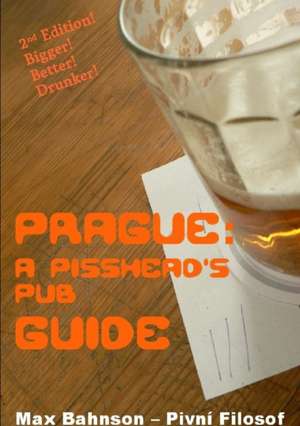 Prague: A Pisshead's Pub Guide - 2nd Edition de Max Bahnson