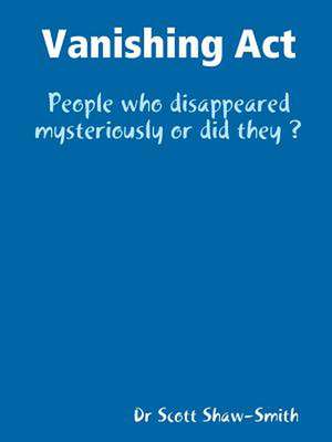 Vanishing ACT - People Who Disappeared Mysteriously or Did They ? de Dr Scott Shaw-Smith