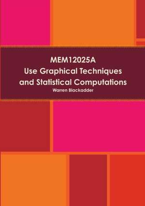 Mem12025a Use Graphical Techniques and Perform Simple Statistical Computations de Warren Blackadder