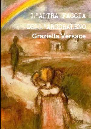 L'Altra Faccia Dell'arcobaleno de Graziella Versace