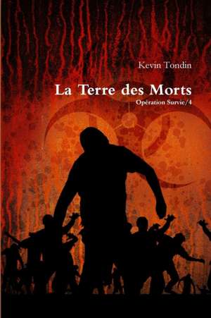 Opération Survie 4 - La Terre des Morts de Kevin Tondin