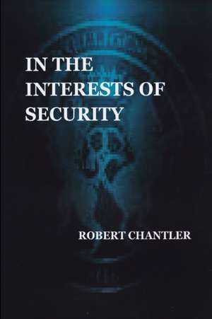 In the Interests of Security de Robert Chantler