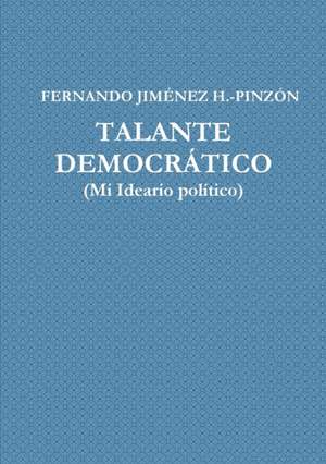 Talante Democrctico (Mi Ideario Pol'tico) de Fernando Jimenez H. -Pinzon