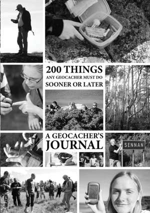 200 Things Any Geocacher Must Do Sooner or Later - A Geocachers' Journal de Johan Dahlberg