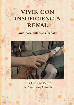 Vivir Con Insuficiencia Renal de Lola Montalvo Carcelen