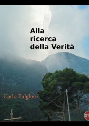 Alla ricerca della verità de Carlo Fulgheri