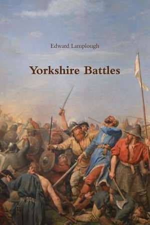 Lamplough, E: Yorkshire Battles