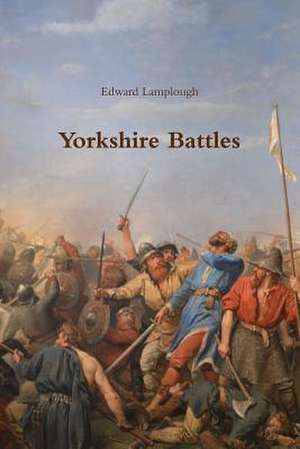 Yorkshire Battles de Edward Lamplough