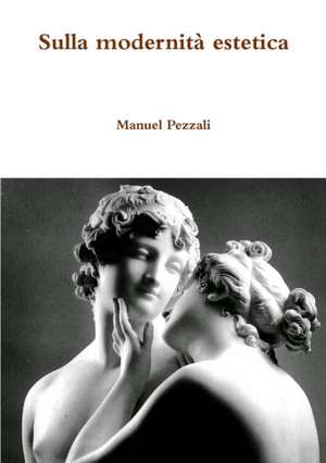 Sulla Modernita Estetica de Manuel Pezzali