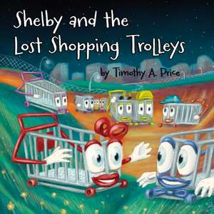 Shelby and the Lost Shopping Trolleys de Timothy Price