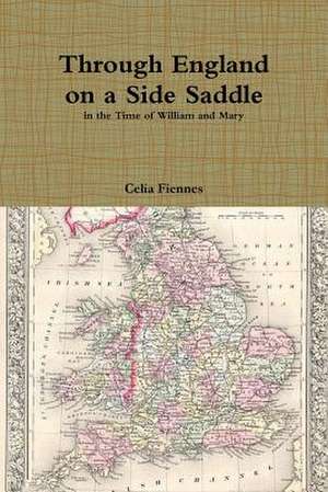 Through England on a Side Saddle de Celia Fiennes