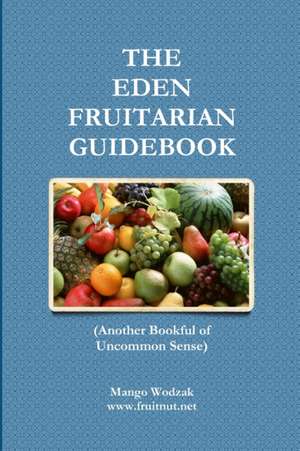 The Eden Fruitarian Guidebook - PB de Mango Wodzak