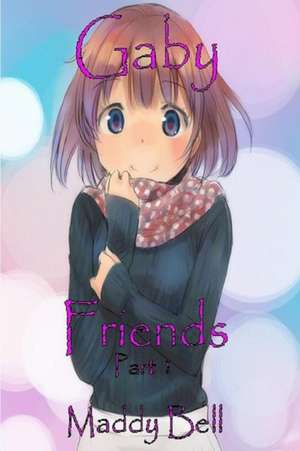 Gaby - Friends Part 1 de Madeline Bell