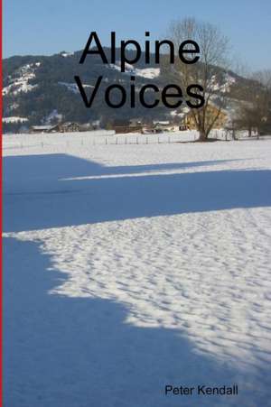 Alpine Voices de Peter Kendall