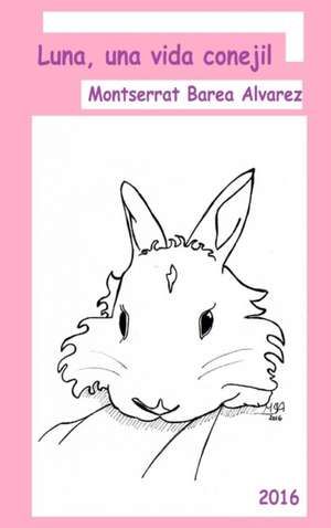 Luna, una vida conejil de Montserrat Barea Alvarez