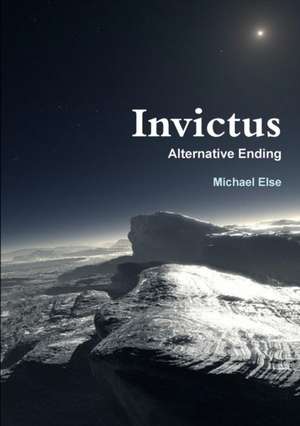 Invictus Alternative Ending de Michael Else