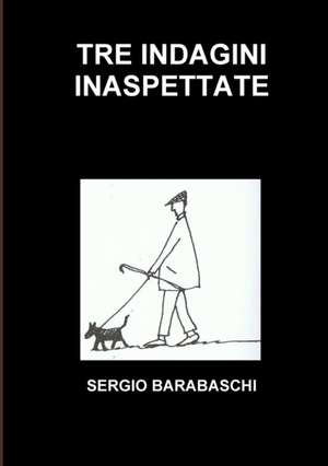 Tre Indagini Inaspettate de Sergio Barabaschi