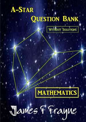 A-star Question Bank (Mathematics) (Without Solutions) de James F Frayne