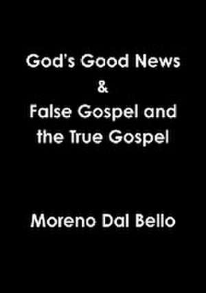 God's Good News & False Gospel / True Gospel de Moreno Dal Bello