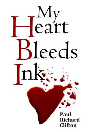 My Heart Bleeds Ink de Paul Richard Clifton