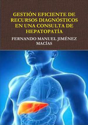 Gestion Eficiente de Recursos Diagnosticos En Consulta de Hepatopatia de Fernando Manuel Jimenez Macias