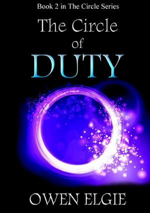 The Circle of Duty de Owen Elgie