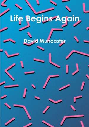 Life Begins Again de David Muncaster