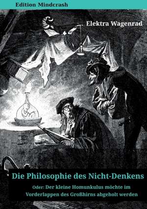 Die Philosophie des Nicht-Denkens oder de Elektra Wagenrad