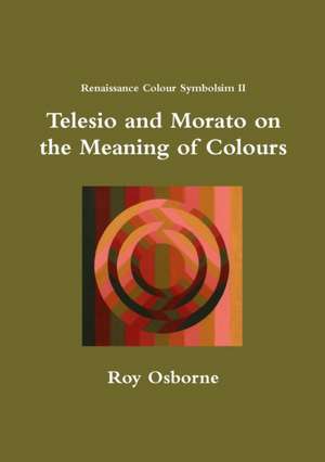 Telesio and Morato on the Meaning of Colours (Renaissance Colour Symbolism II) de Roy Osborne