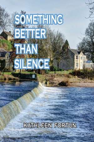 SOMETHING BETTER THAN SILENCE de Kathleen Fortun