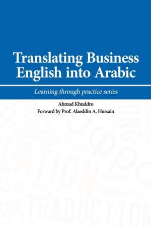 Translating Business English into Arabic de Ahmad Khuddro