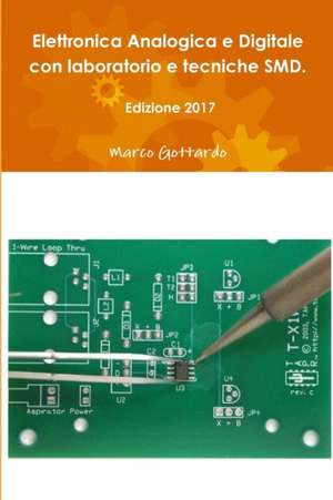 Elettronica Analogica e Digitale con laboratorio e tecniche SMD. Edizione 2017 de Marco Gottardo