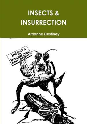 INSECTS & INSURRECTION de Arrianne Destiney