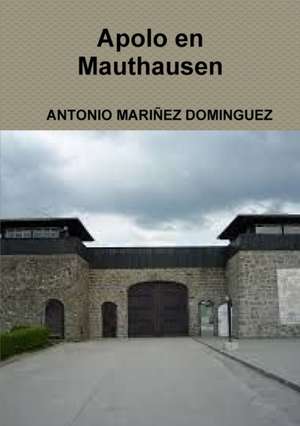 APOLO EN MAUTHAUSEN de Antonio Mariñez Dominguez