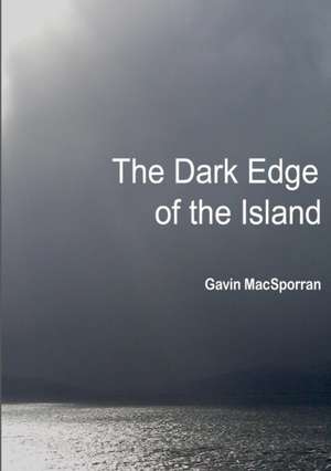 The Dark Edge of the Island de Gavin Macsporran