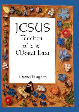 Jesus - Teacher of the Moral Law de David Hughes