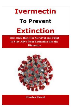 Ivermectin to Prevent Extinction de Charles Pascal