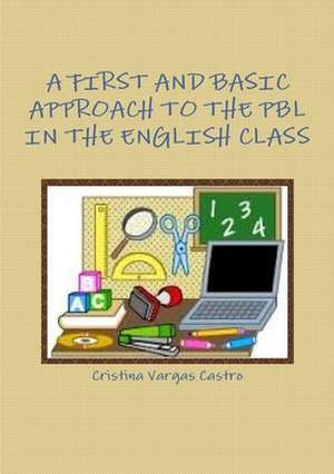 A First and Basic Approach to the Pbl in the English Class de Cristina Vargas Castro