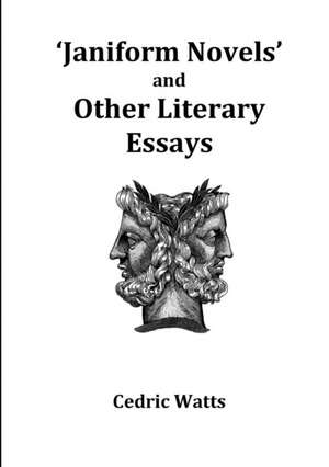 'Janiform Novels' and Other Literary Essays de Cedric Watts