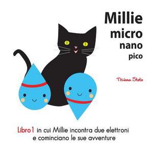 Millie Micro Nano Pico Libro 1 in Cui Millie Incontra Due Elettroni E Cominciano Le Sue Avventure de Tiziana Stoto