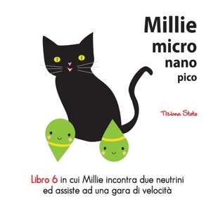 Millie Micro Nano Pico Libro 6 in Cui Millie Incontra Due Neutrini Ed Assiste Ad Una Gara Di Velocita de Tiziana Stoto