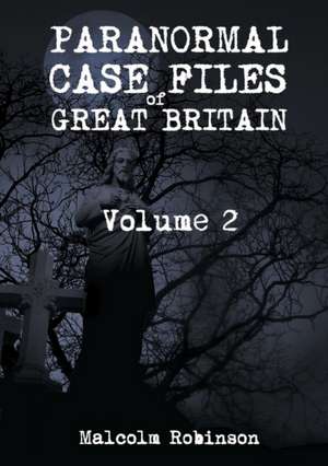 Paranormal Case Files of Great Britain (Volume 2) de Malcolm Robinson