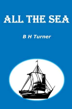 ALL THE SEA de B H Turner