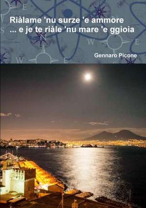 Rialame 'nu Surze 'e Ammore ... E Je Te Riale 'nu Mare 'e Ggioia de Gennaro Picone