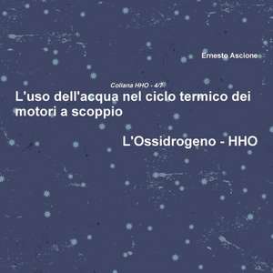 L'Uso Dell'acqua Nel Ciclo Termico Dei Motori a Scoppio - Hho 4/7 de Ernesto Ascione